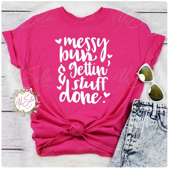 Tops - “Messy Bun getting ...” Hot Pink T-shirt